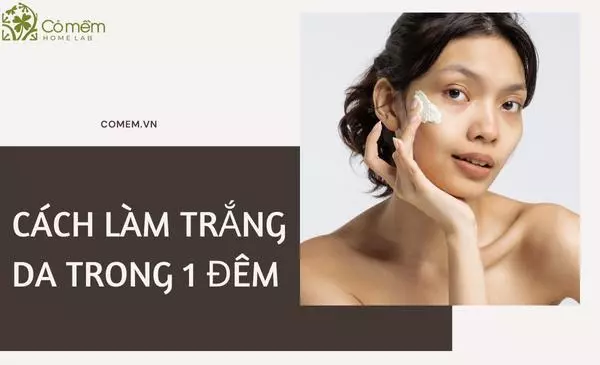 cách làm trắng da trong 1 đêm