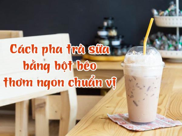 cách pha trà sữa bằng bột béo