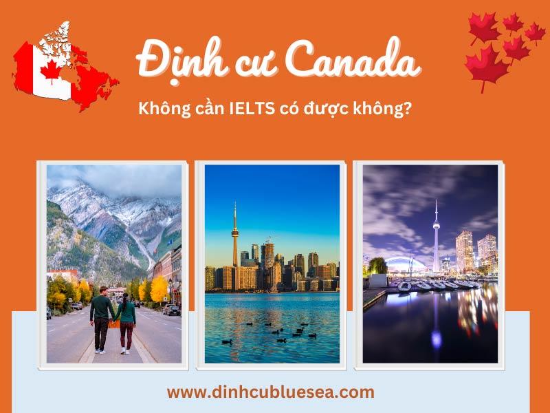 Định cư Canada không cần ielts