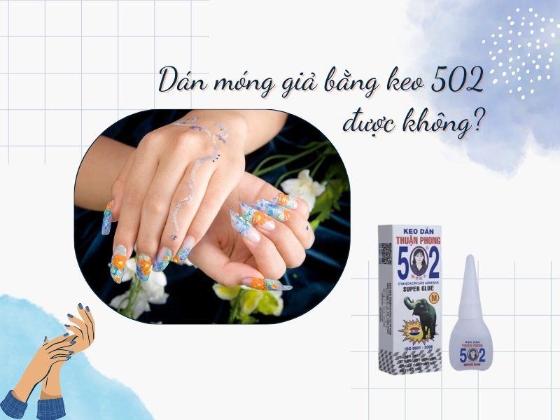 [Giải đáp] Dán móng tay giả bằng keo 502 được không?