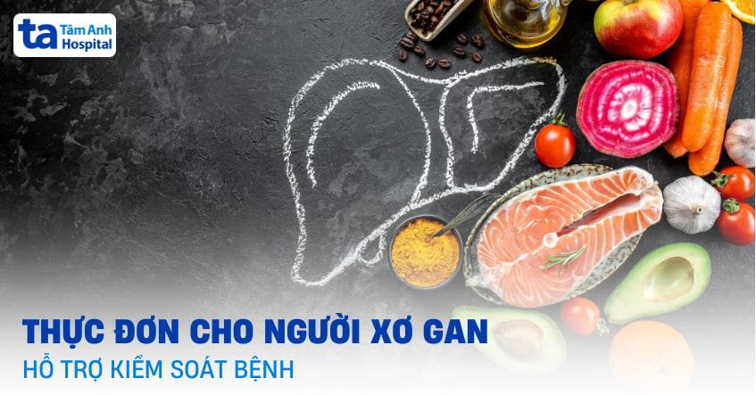 Thực đơn cho người xơ gan khoa học, đủ chất, giúp ngon miệng